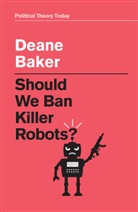 Baker, Deane Baker - Should We Ban Killer Robots?