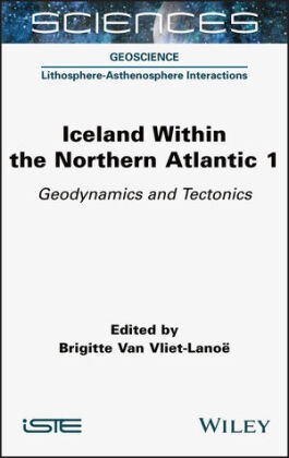 Brigitte Van Vliet-Lanoe, Brigitte van Vliet-Lanoe, Brigitt Van Vliet-Lanoe, Brigitte Van Vliet-Lanoe, Brigitte van Vliet-Lanoe - Iceland Within the Northern Atlantic, Volume 1 - Geodynamics and Tectonics