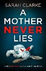 Sarah Clarke, Clarke Sarah - A Mother Never Lies