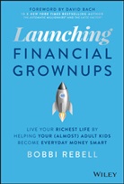 David Bach, Rebell, B Rebell, Bobbi Rebell - Launching Financial Grownups