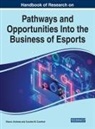 Sharon Andrews, Caroline M Crawford, Caroline M. Crawford - Handbook of Research on Pathways and Opportunities Into the Business of Esports