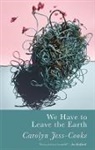 Carolyn Jess-Cooke - We Have to Leave the Earth