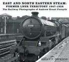 Brian Dickson, Brian J. Dickson - East and North Eastern Steam - Former LNER Territory 1947-1958