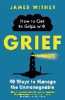 JAMES WITHEY, James Withey - How to Get to Grips with Grief
