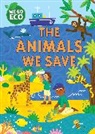 Sophie Foster, FRANKLIN WATTS, Katie Woolley - WE GO ECO: The Animals We Save