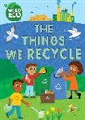 Sophie Foster, Franklin Watts, Katie Woolley, Woolley Katie, Foster Sophie - WE GO ECO: The Things We Recycle