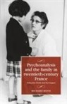 Richard Bates, Maire Cross, David Hopkin - Psychoanalysis and the Family in Twentieth-Century France