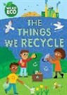 Sophie Foster, FRANKLIN WATTS, Katie Woolley - WE GO ECO: The Things We Recycle
