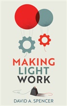Da Spencer, David Spencer, David A Spencer, David A. Spencer - Making Light Work - An End to Toil in the Twenty-First Century