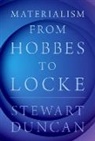 Duncan, Stewart Duncan, Stewart ( Associate Professor of Philosoph Duncan, Stewart (Associate Professor of Philosophy Duncan, Duncan Stewart - Materialism From Hobbes to Locke