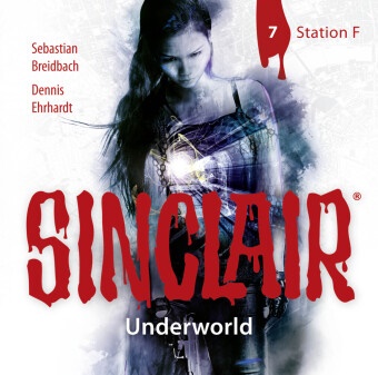 Sebastian Breidbach, Denni Ehrhardt, Dennis Ehrhardt, Wolfgang Häntsch, Stephanie Kellner, … - SINCLAIR - Underworld: Folge 07, 1 Audio-CD Station F. (Staffel 2).