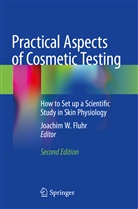 Joachim W. Fluhr, Joachi W Fluhr, Joachim W Fluhr - Practical Aspects of Cosmetic Testing