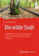 Breuste, Jürgen Breuste, Jürgen Heinz Breuste - Die wilde Stadt