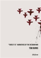 Tom Burns - "There It Is": Narratives of the Vietnam War
