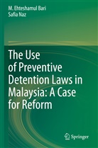 M Ehteshamu Bari, M Ehteshamul Bari, M. Ehteshamul Bari, Safia Naz - The Use of Preventive Detention Laws in Malaysia: A Case for Reform