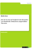Marike Grave - José de Acosta im Vergleich mit Alexander von Humboldt. Diskussion ausgewählter Theorien