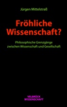 Jürgen Mittelstraß - Fröhliche Wissenschaft?