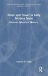 Timothy M. Foster - Music and Power in Early Modern Spain