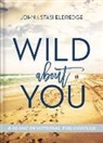John Eldredge, John Eldredge Eldredge, Stasi Eldredge - Wild About You