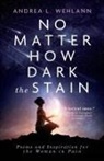 Andrea L Wehlann, Andrea L. Wehlann - No Matter How Dark the Stain
