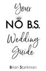 Brian Starkman - Your No B.S. Wedding Guide