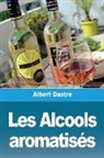 Albert Dastre - Les Alcools aromatisés
