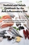 Olga Jones - Seafood and Salads Cookbook for the Anti-Inflammatory Diet