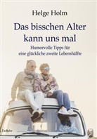 Helge Holm - Das bisschen Alter kann uns mal - Humorvolle Tipps für eine glückliche zweite Lebenshälfte