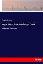 Charles C. Jones - Negro Myths From the Georgia Coast