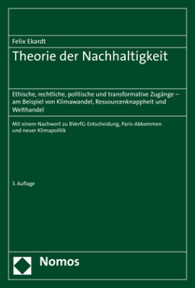 Felix Ekardt - Theorie der Nachhaltigkeit - Ethische, rechtliche, politische und transformative Zugänge - am Beispiel von Klimawandel, Ressourcenknappheit und Welthandel
