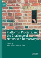 Joh Jones, John Jones, Trice, Trice, Michael Trice - Platforms, Protests, and the Challenge of Networked Democracy