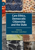 Pet Urban, Petr Urban, Ward, Ward, Lizzie Ward - Care Ethics, Democratic Citizenship and the State