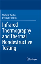 Douglas Burleigh, Vladimi Vavilov, Vladimir Vavilov - Infrared Thermography and Thermal Nondestructive Testing
