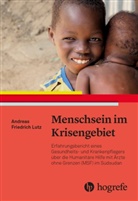 Andreas Friedrich Lutz - Menschsein im Krisengebiet
