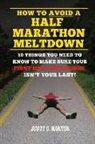 Scott O. Morton - How to Avoid a Half Marathon Meltdown: 10 Things You Need to Know to Make Sure Your First Half Marathon Isn't Your Last!