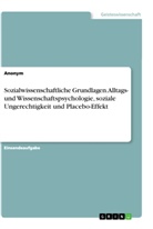 Sozialwissenschaftliche Grundlagen. Alltags- und Wissenschaftspsychologie, soziale Ungerechtigkeit und Placebo-Effekt