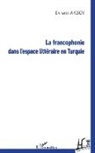 Ekrem Aksoy - La francophonie dans l'espace littéraire en Turquie