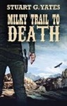 Stuart G. Yates - Milky Trail To Death