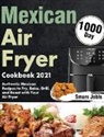 Smurs Jobls - Mexican Air Fryer Cookbook 2021