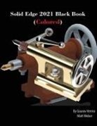 Gaurav Verma, Matt Weber - Solid Edge 2021 Black Book (Colored)