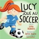 Lisa Bowes, James Hearne - Lucy Joue Au Soccer