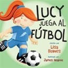 Lisa Bowes, James Hearne - Lucy Juega Al Fútbol