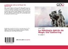 Geiner Elizondo - La Mitología detrás de Magic the Gathering