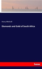 Henry Mitchell - Diamonds and Gold of South Africa
