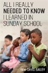 David Bailey - All I Really Needed to Know I Learned in Sunday School