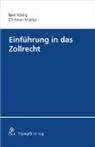 Beat K&ouml;nig, Christian Maduz - Einf&uuml;hrung in das Zollrecht