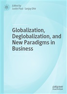 Dhir, Dhir, Sanjay Dhir, Justi Paul, Justin Paul - Globalization, Deglobalization, and New Paradigms in Business