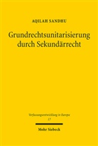 Aqilah Sandhu - Grundrechtsunitarisierung durch Sekundärrecht