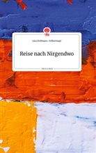 Lisa Hofmann-Felbermayr - Reise nach Nirgendwo. Life is a Story - story.one