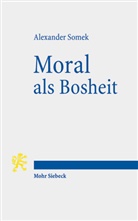Alexander Somek - Moral als Bosheit